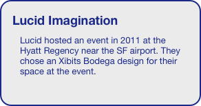 Lucid Imagination
Lucid hosted an event in 2011 at the Hyatt Regency near the SF airport. They chose an Xibits Bodega design for their space at the event. 





