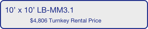 10’ x 10’ LB-MM3.1
                $4,806 Turnkey Rental Price       